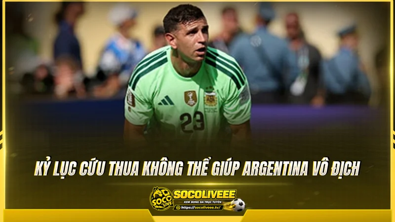 Kỷ lục cứu thua không thể giúp Argentina vô địch Kỷ lục cứu thua không thể giúp Argentina vô địch