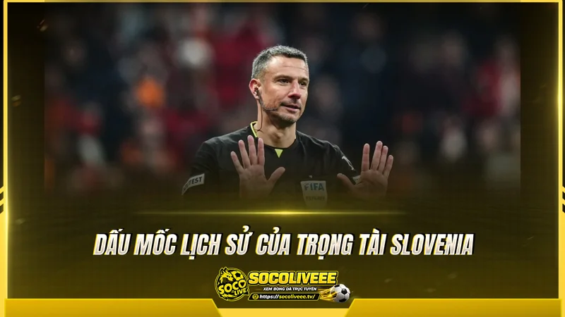 Dấu mốc lịch sử của trọng tài Slovenia