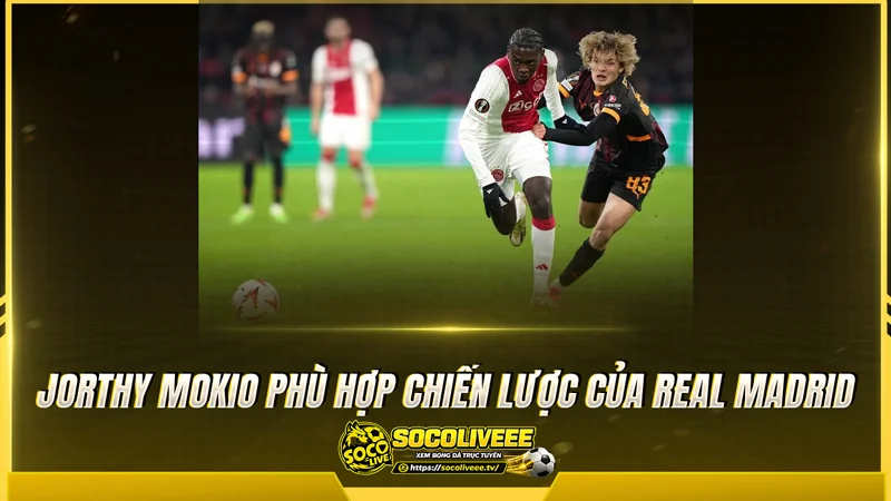 Jorthy Mokio phù hợp chiến lược của Real Madrid