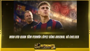 Man Utd quan tâm Fermín López cùng Arsenal và Chelsea