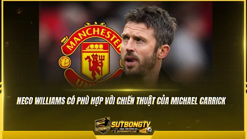 Neco Williams có phù hợp với chiến thuật của Michael Carrick