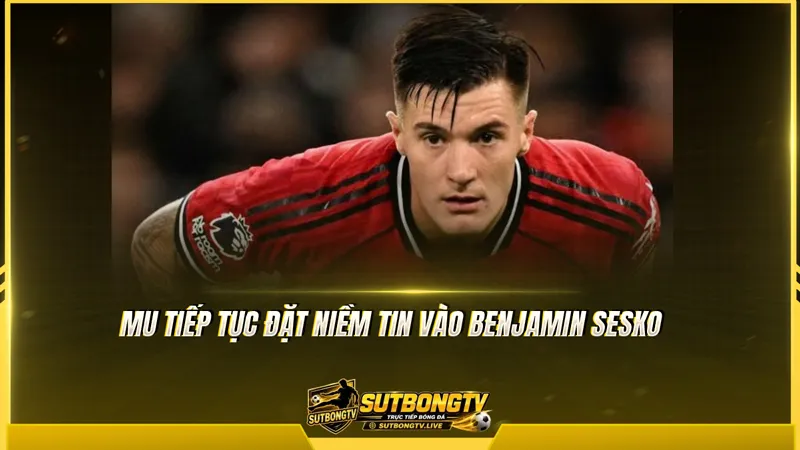 MU tiếp tục đặt niềm tin vào Benjamin Sesko