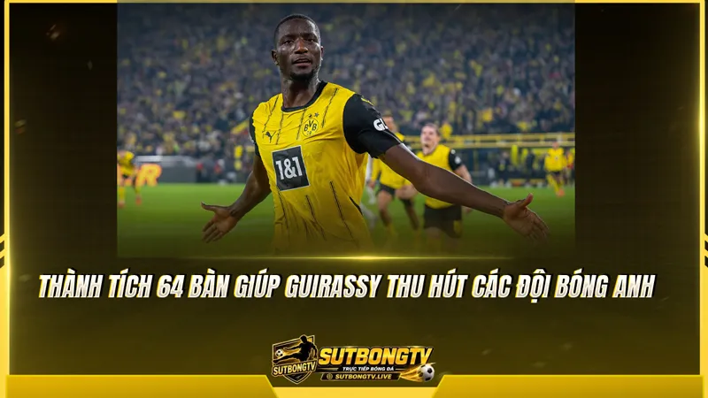 Thành tích 64 bàn giúp Guirassy thu hút các đội bóng Anh